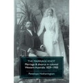 The Marriage Knot: Marriage and divorce in colonial Western Australia 1829-1900
