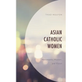 Asian Catholic Women: Movements, Mission, and Vision