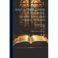 Biblical Researches in Palestine, Mount Sinai and Arabia Petraea: A Journal of Travels in the Year