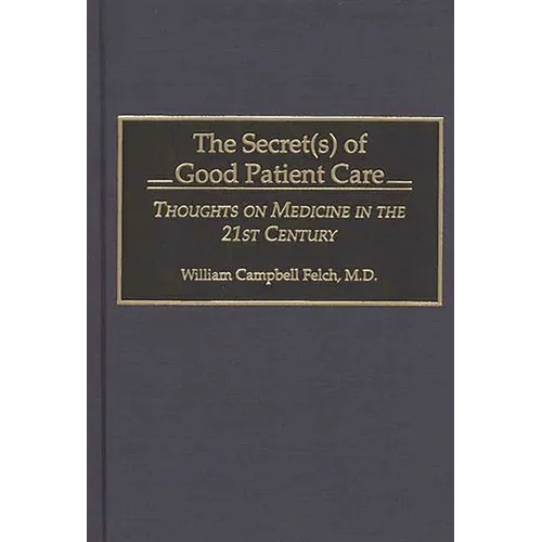 The Secret(s) of Good Patient Care: Thoughts on Medicine in the 21st Century