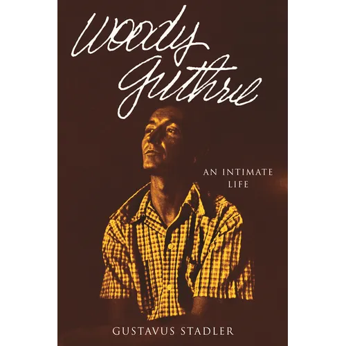 Woody Guthrie: An Intimate Life