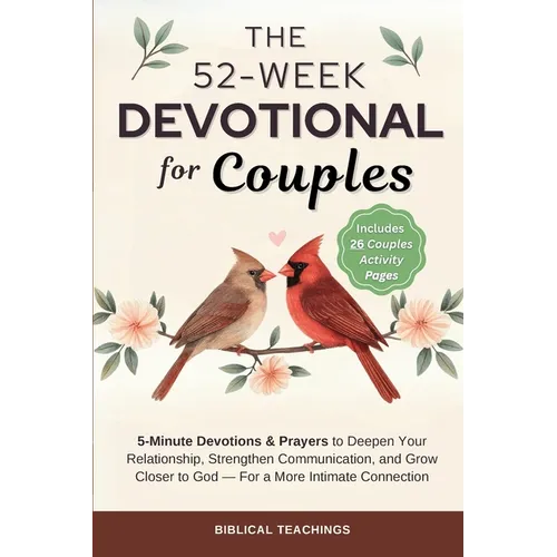 The 52-Week Devotional for Couples: 5-Minute Devotions & Prayers to Deepen Your Relationship, Strengthen Communication, and Grow Closer to God - For a