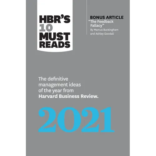 Hbr's 10 Must Reads 2021: The Definitive Management Ideas of the Year from Harvard Business Review (with Bonus Article the Feedback Fallacy by Marcus