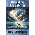 Navigating Life's Storms: Finding Calm in the Chaos: Finding Calm in the Chaos