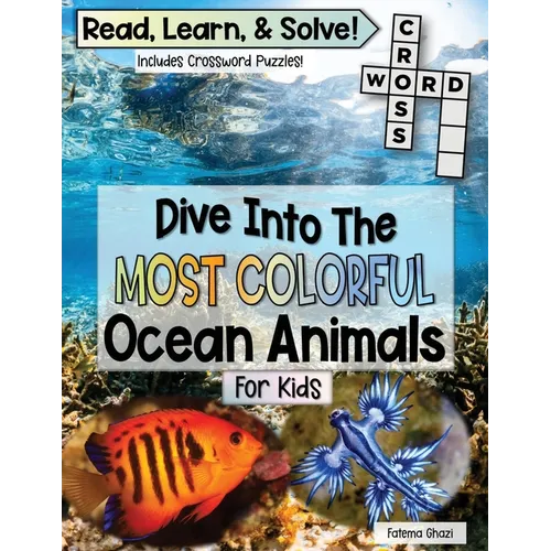 Dive Into The Most Colorful Ocean Animals Book For Kids: Read, Learn About Ocean Animals, and Solve! Packed with Fun Facts About Animals, Real Images,