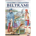Giacomo Costantino Beltrami: Il bergamasco che scoprì le sorgenti del Mississippi