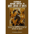 Catholic Novena Prayer To Mary, Untier Of Knots: Prayers That Never Fails To Our Lady, Untier Of Knots