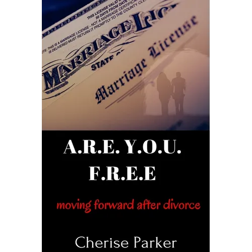 A.R.E. Y.O.U. F.R.E.E.: Moving Forward After Divorce