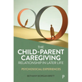 The Child-Parent Caregiving Relationship in Later Life: Psychosocial Experiences