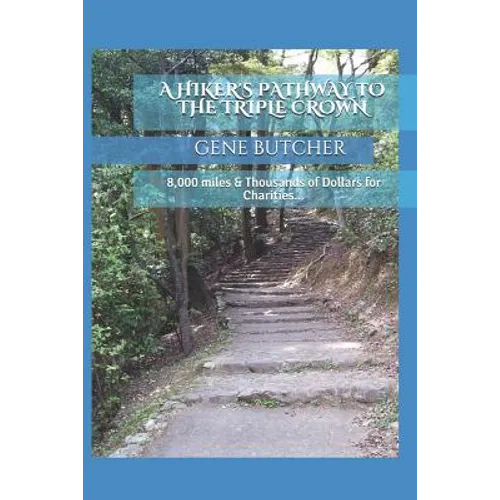 A Hiker's Pathway to the Triple Crown: 8,000 Miles & Thousands of Dollars for Charities...