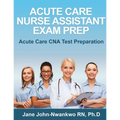Acute Care Nurse Assistant Exam Prep: Acute Care CNA Test Preparation