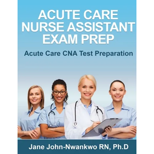 Acute Care Nurse Assistant Exam Prep: Acute Care CNA Test Preparation