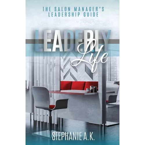 Leaderly Life: The Salon Manager's Leadership Guide