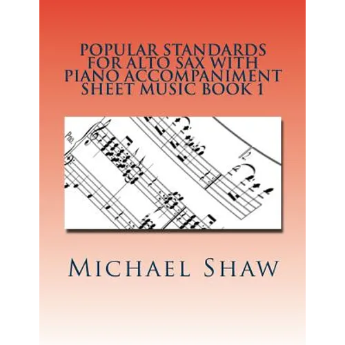 Popular Standards For Alto Sax With Piano Accompaniment Sheet Music Book 1: Sheet Music For Alto Sax & Piano