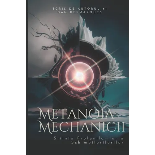 Metanoia Mechanics / Metanoia Mechanicii: The Secret Science of Profound Mental Shifts / Știința Profunilorilor a Schimbilorilorilor