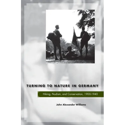 Turning to Nature in Germany: Hiking, Nudism, and Conservation, 1900-1940