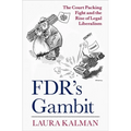 Fdr's Gambit: The Court Packing Fight and the Rise of Legal Liberalism