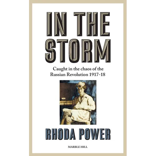 In the Storm: Caught in the chaos of the Russian Revolution 1917-18