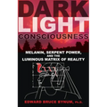 Dark Light Consciousness: Melanin, Serpent Power, and the Luminous Matrix of Reality