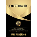 Exceptionality: How to build a personal brand that's wildly unique and world class