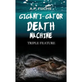 Giganti-gator Death Machine: Triple Feature: Three Novellas of Cryptid Horror