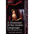 A Grammar of the Arabic Language (Two Volumes in One)