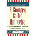 A Country Called Amreeka: U.S. History Retold Through Arab-American Lives