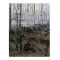 Day 1 of the Battle of Shiloh: The History of the Fighting that Nearly Ended Ulysses S. Grant's Civil War Career