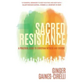 Sacred Resistance: A Practical Guide to Christian Witness and Dissent