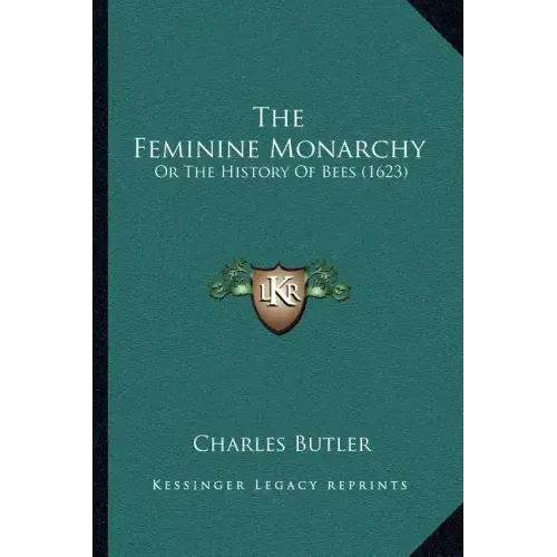 The Feminine Monarchy: Or The History Of Bees (1623)