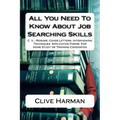 All You Need To Know About Job Searching Skills: C. V. / Resume: Cover Letters: Interviewing Techniques Application Forms For Home Study or Training C