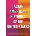 Asian American Histories of the United States