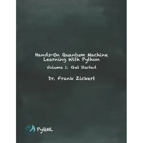 Hands-On Quantum Machine Learning With Python: Volume 1: Get Started