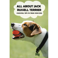 All About Jack Russell Terrier: Essential Tips To Train Your Dog: Things You Didn'T Know About Jack Russell Terriers