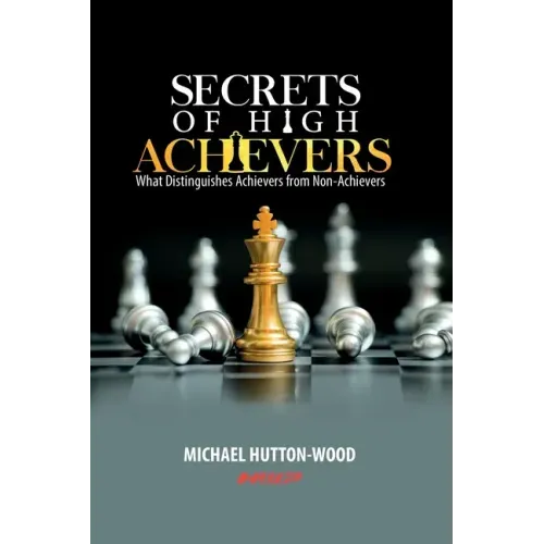 Secrets Of High Achievers: What Distinguishes Achievers from Non-Achievers
