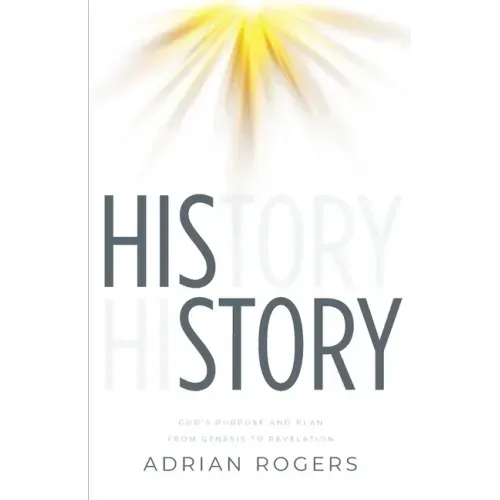 His Story: God's Purpose and Plan from Genesis to Revelation