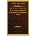 What of the Mormons? a Brief Study of the Church of Jesus Christ of Latter Day Saints