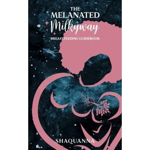 The Melanated Milkyway Breastfeeding Guidebook