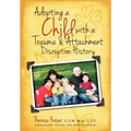 Adopting a Child with a Trauma and Attachment Disruption History: A Practical Guide