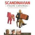 Scandinavian Figure Carving: From Viking Times to Doderhultam, Trygg, and Modern Carvers