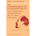The Commissariat of Enlightenment: Soviet Organization of Education and the Arts Under Lunacharsky, October 1917 1921