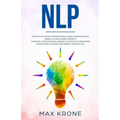 Nlp: Psychology book for beginners! Learn communication, manipulation & inner strength - Changing consciousness, mindset &