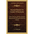 Ancient History Or Annals Of Kentucky: With A Survey Of The Ancient Monuments Of North America (1824)