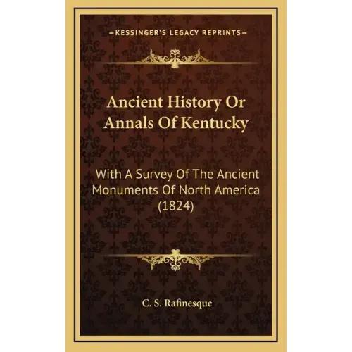 Ancient History Or Annals Of Kentucky: With A Survey Of The Ancient Monuments Of North America (1824)