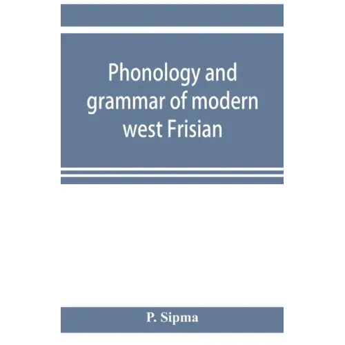 Phonology and grammar of modern west Frisian, with phonetic texts and glossary