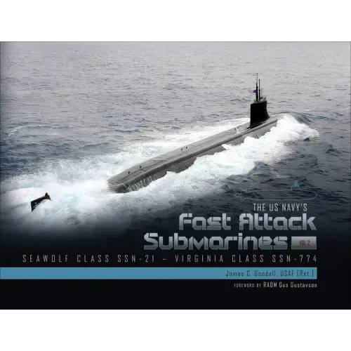 The US Navy's Fast-Attack Submarines, Vol. 2: Seawolf Class (SSN-21) and Virginia Class (SSN-774)