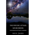 The Psychic Attack Sourcebook: Understanding and Surviving the Unimaginable