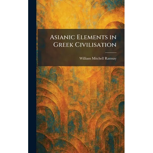 Asianic Elements in Greek Civilisation