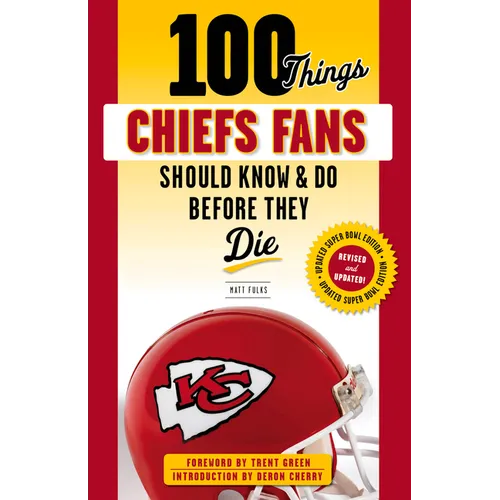 100 Things Chiefs Fans Should Know & Do Before They Die