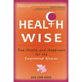 Health Wise: True Health and Happiness for the Empowered Woman